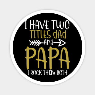 I have two titles dad and papa and i rock them both Magnet